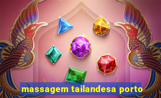 massagem tailandesa porto